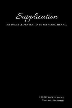 Paperback Supplication: my humble prayer to be seen & heard. Book