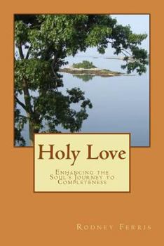 Paperback Holy Love: Enhancing the Soul's Journey to Completeness Book