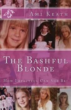 Paperback The Bashful Blonde: How Impactful Can She Be? Book