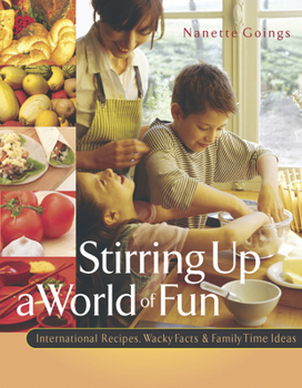 Paperback Stirring Up a World of Fun: International Recipes, Wacky Facts, and Family Time Ideas Book