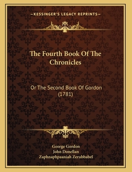 Paperback The Fourth Book Of The Chronicles: Or The Second Book Of Gordon (1781) Book