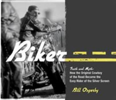 Paperback Biker: Truth and Myth: How the Original Cowboy of the Road Became the Easy Rider of the Silver Screen Book