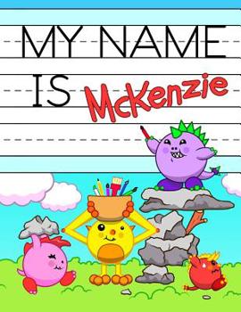 Paperback My Name is McKenzie: Fun Dino Monsters Themed Personalized Primary Name Tracing Workbook for Kids Learning How to Write Their First Name, P Book