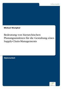 Paperback Bedeutung von hierarchischen Planungsansätzen für die Gestaltung eines Supply-Chain-Managements [German] Book