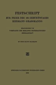 Festschrift Zur Feier Des 100. Geburtstages Hermann Grassmanns