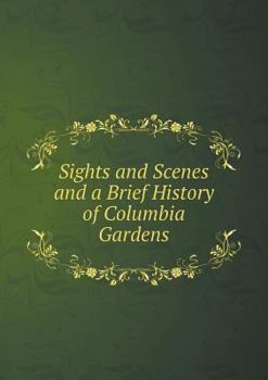 Sights and Scenes and a Brief History of Columbia Gardens