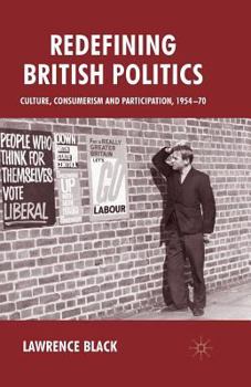 Paperback Redefining British Politics: Culture, Consumerism and Participation, 1954-70 Book