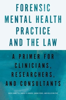 Forensic Mental Health Practice and the Law: A Primer for Clinicians, Researchers, and Consultants