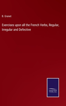 Hardcover Exercises upon all the French Verbs, Regular, Irregular and Defective Book