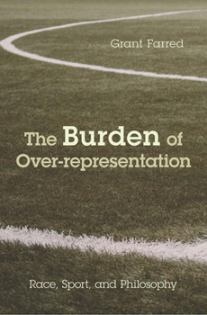 Paperback The Burden of Over-representation: Race, Sport, and Philosophy Book