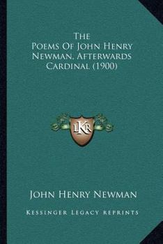 Paperback The Poems Of John Henry Newman, Afterwards Cardinal (1900) Book