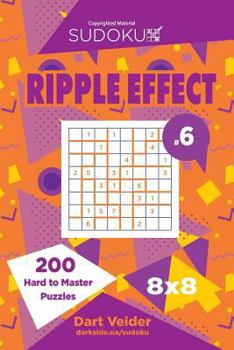 Paperback Sudoku Ripple Effect - 200 Hard to Master Puzzles 8x8 (Volume 6) Book