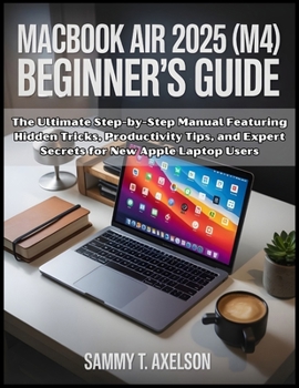 Paperback MacBook Air 2025 (M4) Beginner's Guide: The Ultimate Step-by-Step Manual Featuring Hidden Tricks, Productivity Tips, and Expert Secrets for New Apple Book
