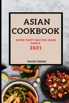 Paperback Asian Cookbook 2021: Super Tasty Recipes Made Simple Book