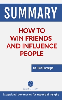 Paperback Summary: How to Win Friends and Influence People - by Dale Carnegie Book
