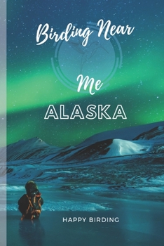 Paperback Birding Near Me: Alaska bird watching log book, happy birding journals Write In Is the Must Notebook for Bird Watching Kit for Every Bi Book