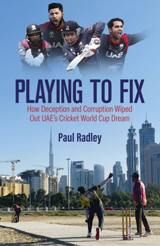 Hardcover Playing to Fix: How Deception and Corruption Wiped Out Uae's Cricket World Cup Dream Book