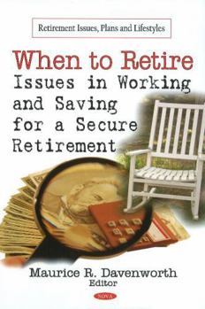 Hardcover When to Retire: Issues in Working and Saving for a Secure Retirement (Retirement Issues, Plans and Lifestyles) Book