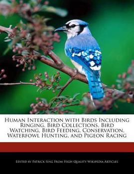 Human Interaction with Birds Including Ringing, Bird Collections, Bird Watching, Bird Feeding, Conservation, Waterfowl Hunting, and Pigeon Racing
