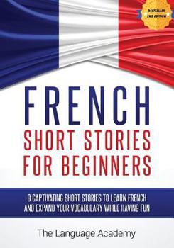 Paperback French: Short Stories for Beginners - 9 Captivating Short Stories to Learn French and Expand Your Vocabulary While Having Fun Book