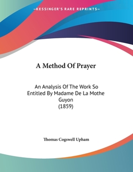 Paperback A Method Of Prayer: An Analysis Of The Work So Entitled By Madame De La Mothe Guyon (1859) Book