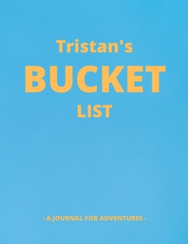 Paperback Tristan's Bucket List: A Creative, Personalized Bucket List Gift For Tristan To Journal Adventures. 8.5 X 11 Inches - 120 Pages (54 'What I W Book