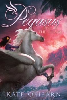 Pegasus and the Rise of the Titans: Book 5 - Book #5 of the Pegasus
