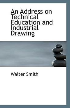 Paperback An Address on Technical Education and Industrial Drawing Book