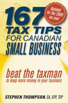 Paperback 167 Tax Tips for Canadian Small Business: Beat the Taxman to Keep More Money in Your Business Book