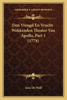 Paperback Den Vreugd En Vrucht-Wekkenden Theater Van Apollo, Part 1 (1778) [Dutch] Book