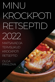 Paperback Minu Krockpoti Retseptid 2022: Maitsavad Ja Tervislikud Krockpoti Retseptid [Lithuanian] Book