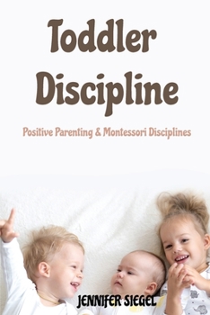 Paperback Toddler Discipline: Positive Parenting & Montessori Disciplines Book