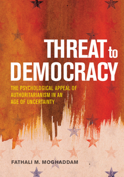 Hardcover Threat to Democracy: The Appeal of Authoritarianism in an Age of Uncertainty Book