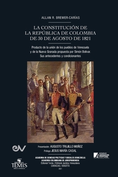 Paperback LA CONSTITUCIÓN DE LA REPÚBLICA DE COLOMBIA DE 30 DE AGOSTO DE 1821. Producto de la unión de los pueblos de Venezuela y de la Nueva Granada propuesta [Spanish] Book