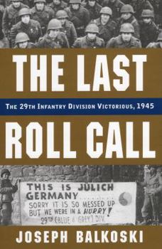 Hardcover The Last Roll Call: The 29th Infantry Division Victorious, 1945 Book