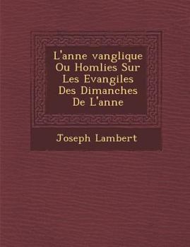 Paperback L'Ann E Vang Lique Ou Hom Lies Sur Les Evangiles Des Dimanches de L'Ann E [French] Book