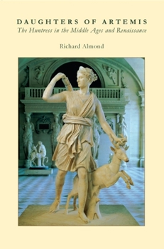 Hardcover Daughters of Artemis: The Huntress in the Middle Ages and Renaissance Book