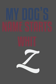My dog's name starts whit Z: For Pet Dog Owners Lovers Teens Girls Students Teachers Adults Moms| College Ruled Lined Pages | 6x9 120 White Pages