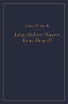 Paperback Julius Robert Mayers Kausalbegriff: Seine Geschichtliche Stellung, Auswirkung Und Bedeutung [German] Book