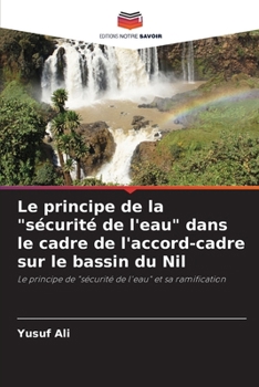 Paperback Le principe de la "sécurité de l'eau" dans le cadre de l'accord-cadre sur le bassin du Nil [French] Book