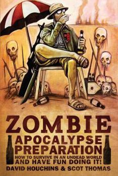Paperback Zombie Apocalypse Preparation: How to Survive in an Undead World and Have Fun Doing It! Book