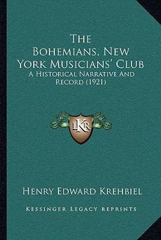 Paperback The Bohemians, New York Musicians' Club: A Historical Narrative And Record (1921) Book