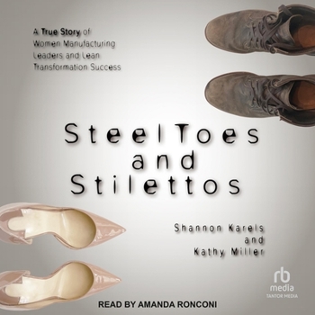Audio CD Steel Toes and Stilettos: A True Story of Women Manufacturing Leaders and Lean Transformation Success Book
