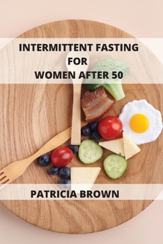 Paperback Intermittent Fasting For Women Over 50: Three Levels of Fasting: Easy, Medium, and Extreme. Choose yours and get the results you want Book