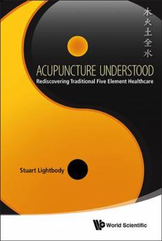 Hardcover Acupuncture Understood: Rediscovering Traditional Five Element Healthcare Book