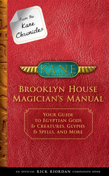 Hardcover From the Kane Chronicles: Brooklyn House Magician's Manual-An Official Rick Riordan Companion Book: Your Guide to Egyptian Gods & Creatures, Glyphs & Book