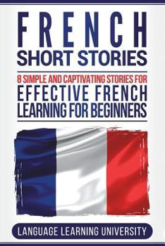 Paperback French Short Stories: 8 Simple and Captivating Stories for Effective French Learning for Beginners Book