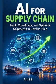 Paperback AI for Supply Chain: Track, Coordinate, and Optimize Shipments in Half the Time Book