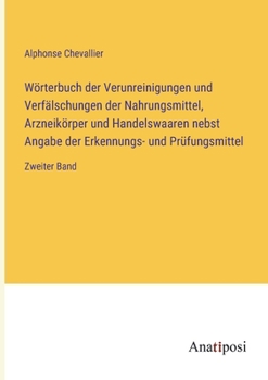 Paperback Wörterbuch der Verunreinigungen und Verfälschungen der Nahrungsmittel, Arzneikörper und Handelswaaren nebst Angabe der Erkennungs- und Prüfungsmittel: [German] Book