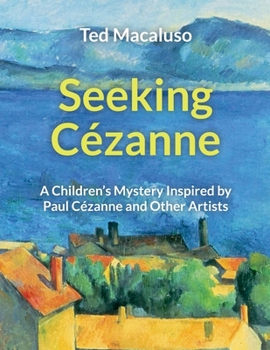 Paperback Seeking Cézanne: A Children's Mystery Inspired by Paul Cézanne and Other Artists Book